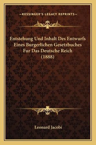 Cover image for Entstehung Und Inhalt Des Entwurfs Eines Burgerlichen Gesetzbuches Fur Das Deutsche Reich (1888)