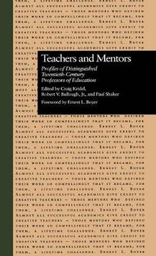 Teachers and Mentors: Profiles of Distinguished Twentieth-Century Professors of Education