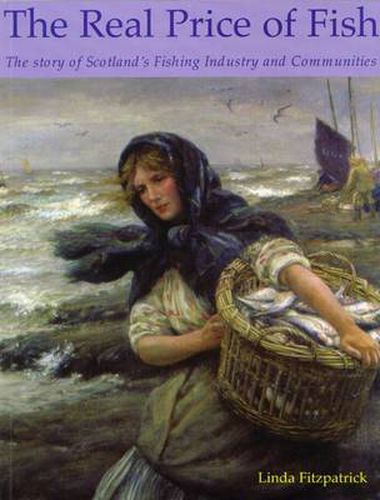 Cover image for The Real Price of Fish: The Story of Scotland's Fishing Industry and Communities