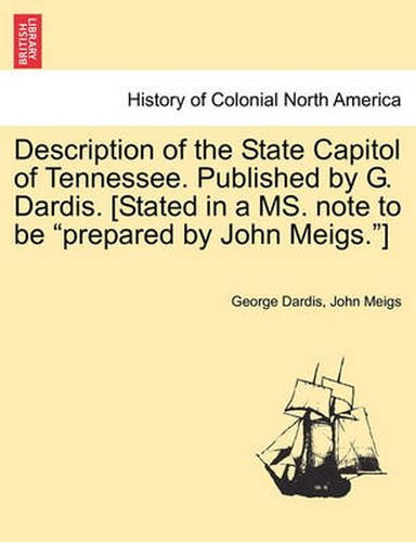 Cover image for Description of the State Capitol of Tennessee. Published by G. Dardis. [Stated in a Ms. Note to Be  Prepared by John Meigs. ]