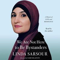 Cover image for We Are Not Here to Be Bystanders: A Memoir of Love and Resistance