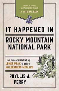 Cover image for It Happened In Rocky Mountain National Park: Stories of Events and People that Shaped a National Park