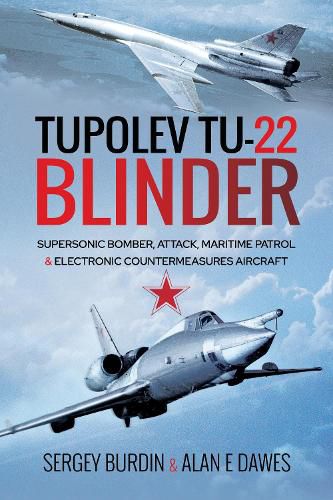 Cover image for Tupolev Tu-22 Blinder: Supersonic Bomber, Attack, Maritime Patrol and Electronic Countermeasures Aircraft