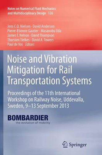 Noise and Vibration Mitigation for Rail Transportation Systems: Proceedings of the 11th International Workshop on Railway Noise, Uddevalla, Sweden, 9-13 September 2013