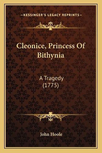 Cleonice, Princess of Bithynia: A Tragedy (1775)