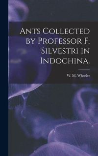 Cover image for Ants Collected by Professor F. Silvestri in Indochina.