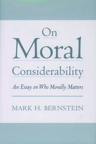 Cover image for On Moral Considerability: An Essay on Who Morally Matters