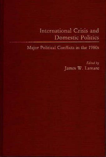 Cover image for International Crisis and Domestic Politics: Major Political Conflicts in the 1980s