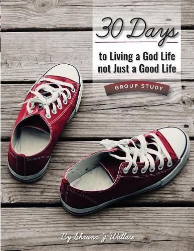 Cover image for 30 Days to Living a God Life not Just a Good Life - Group Study: Walking in God's Ways One STEP at a Time