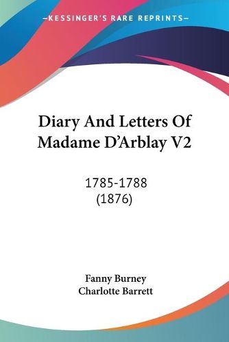 Cover image for Diary and Letters of Madame D'Arblay V2: 1785-1788 (1876)