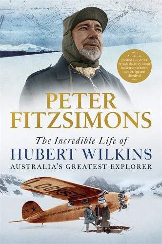 Cover image for The Incredible Life of Hubert Wilkins: Australia's greatest explorer