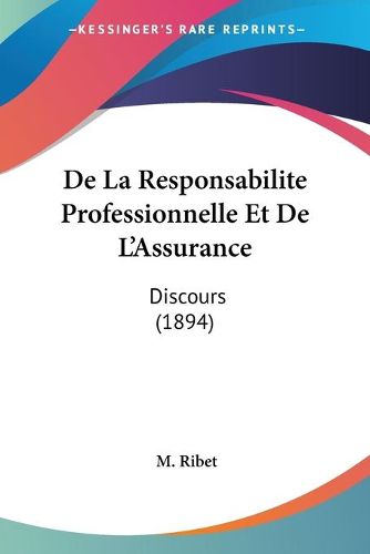 Cover image for de La Responsabilite Professionnelle Et de L'Assurance: Discours (1894)