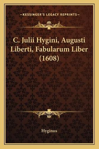 Cover image for C. Julii Hygini, Augusti Liberti, Fabularum Liber (1608)