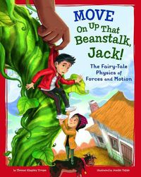 Cover image for Move on Up That Beanstalk, Jack!: The Fairy-Tale Physics of Forces and Motion