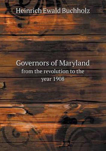 Cover image for Governors of Maryland from the revolution to the year 1908