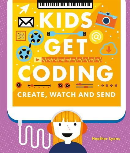 Cover image for Kids Get Coding: Create, Watch and Send