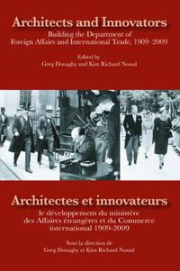 Cover image for Architects and Innovators/Architectes et Innovateurs: Building the Department of Foreign and International Trade, 1909-2009/le developpement du ministere des Affaires etrangeres et du Commerce internation