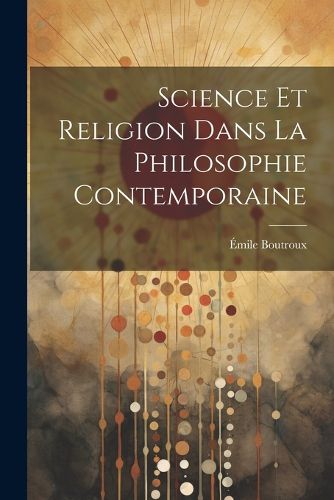 Cover image for Science Et Religion Dans La Philosophie Contemporaine