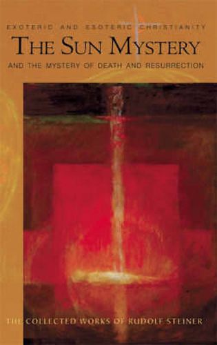 Cover image for The Sun Mystery and the Mystery of Death and Resurrection: Exoteric and Esoteric Christianity