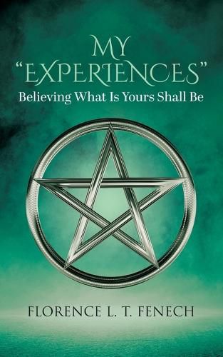 Cover image for My Experiences: Believing What Is Yours Shall Be