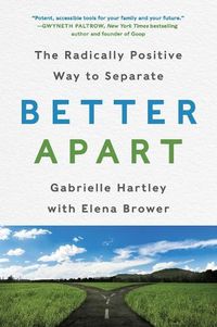 Cover image for Better Apart: The Radically Positive Way to Separate