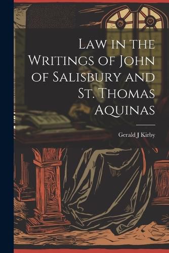 Cover image for Law in the Writings of John of Salisbury and St. Thomas Aquinas