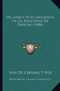 Cover image for del Azar y de Su Influencia En Las Relaciones de Derecho (1886)