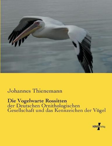 Cover image for Die Vogelwarte Rossitten: der Deutschen Ornithologischen Gesellschaft und das Kennzeichen der Voegel