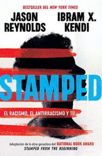Cover image for Stamped: el racismo, el antirracismo y tu / Stamped: Racism, Antiracism, and You: A Remix of the National Book Award-winning Stamped from the Beginning