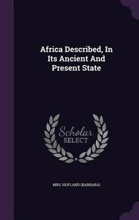 Cover image for Africa Described, in Its Ancient and Present State