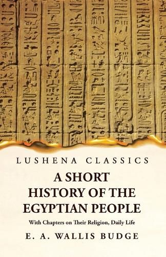 Cover image for A Short History of the Egyptian People With Chapters on Their Religion, Daily Life