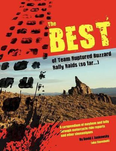 Cover image for The Best of Team Ruptured Buzzard Rally Raids (so far...): A compendium of mayhem and folly through motorcycle ride reports and other shenanigans