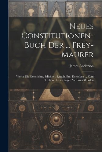 Neues Constitutionen-buch Der ... Frey-maurer