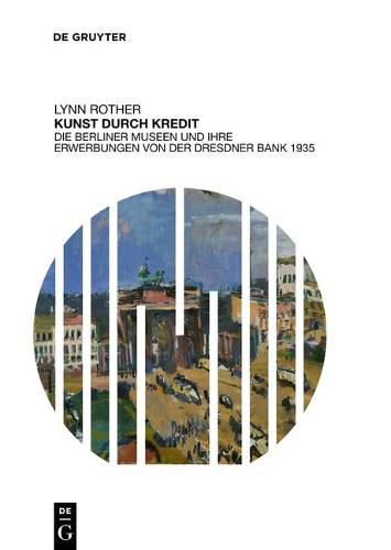 Cover image for Kunst durch Kredit: Die Berliner Museen und ihre Erwerbungen von der Dresdner Bank 1935