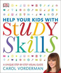 Cover image for Help Your Kids With Study Skills: A Unique Step-by-Step Visual Guide, Revision and Reference