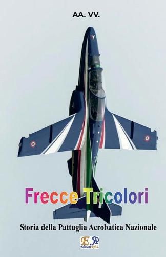 Frecce Tricolori: Storia della Pattuglia Acrobatica Nazionale