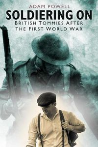 Cover image for Soldiering On: British Tommies After the First World War