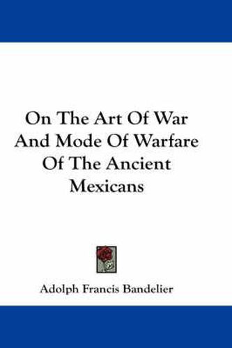 Cover image for On the Art of War and Mode of Warfare of the Ancient Mexicans