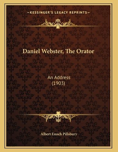 Cover image for Daniel Webster, the Orator: An Address (1903)