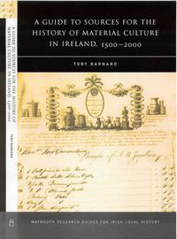 Cover image for A Guide to the Sources for Irish Material Culture, 1500 - 1900