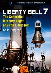 Cover image for Liberty Bell 7: The Suborbital Mercury Flight of Virgil I. Grissom