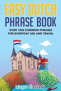 Cover image for Easy Dutch Phrase Book: Over 1500 Common Phrases For Everyday Use And Travel