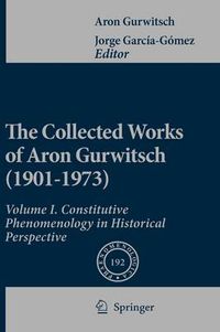 Cover image for The Collected Works of Aron Gurwitsch (1901-1973): Volume I: Constitutive Phenomenology in Historical Perspective