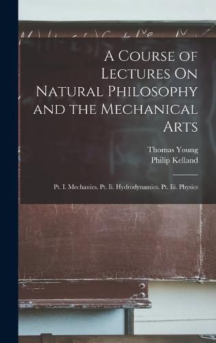 Cover image for A Course of Lectures On Natural Philosophy and the Mechanical Arts