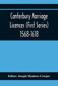 Cover image for Canterbury Marriage Licences (First Series) 1568-1618