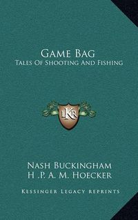 Cover image for Game Bag: Tales of Shooting and Fishing