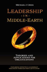 Cover image for Leadership in Middle-Earth: Theories and Applications for Organizations