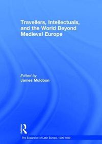 Cover image for Travellers, Intellectuals, and the World Beyond Medieval Europe