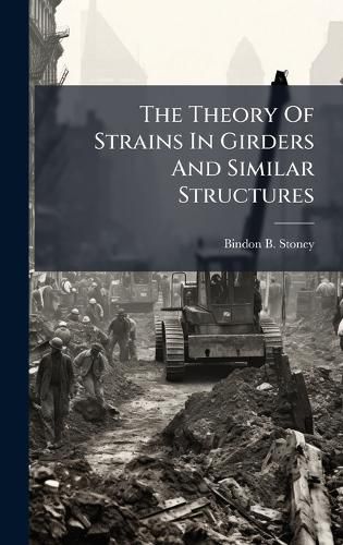 Cover image for The Theory Of Strains In Girders And Similar Structures