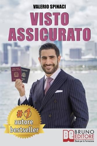 Cover image for Visto Assicurato: Manuale Pratico Per Ottenere Un Visto E Trasferirsi Senza Rischi Negli U.S.A.